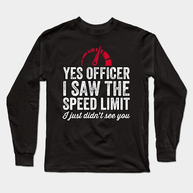 Yes officer I saw the speed limit I just didn't see you Long Sleeve T-Shirt by captainmood